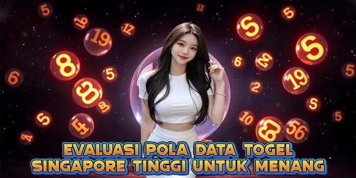 Evaluasi Pola Data Togel Singapore Tinggi Untuk Menang