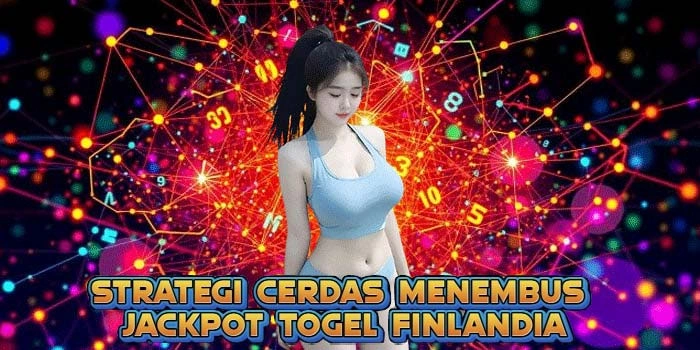 Strategi Cerdas Menembus Jackpot Togel Finlandia