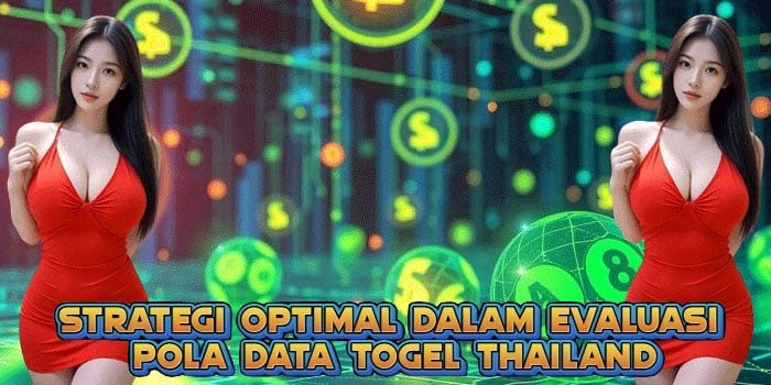 Strategi Optimal dalam Evaluasi Pola Data Togel Thailand