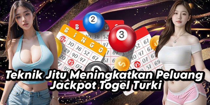 Teknik Jitu Meningkatkan Peluang Jackpot Togel Turki
